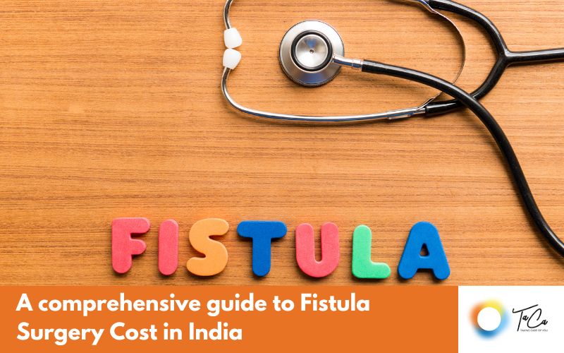 A comprehensive guide to Fistula Surgery Cost in India